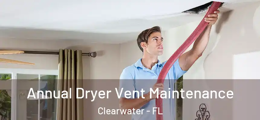 Annual Dryer Vent Maintenance Clearwater - FL