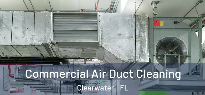 Commercial Air Duct Cleaning Clearwater - FL