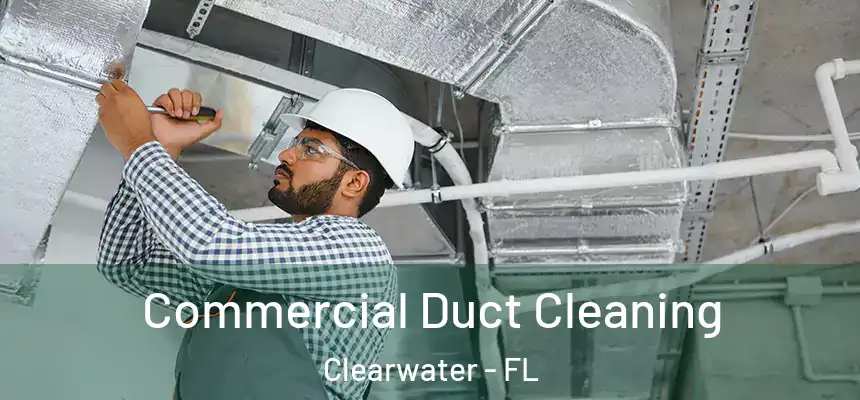 Commercial Duct Cleaning Clearwater - FL
