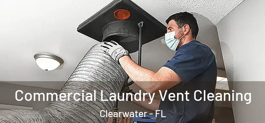 Commercial Laundry Vent Cleaning Clearwater - FL