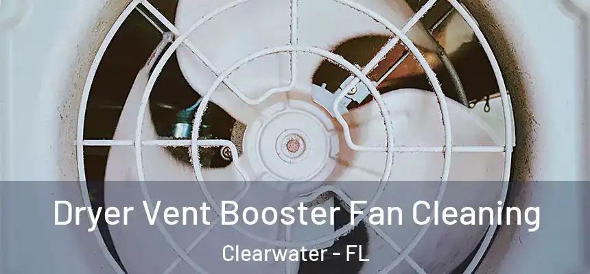 Dryer Vent Booster Fan Cleaning Clearwater - FL