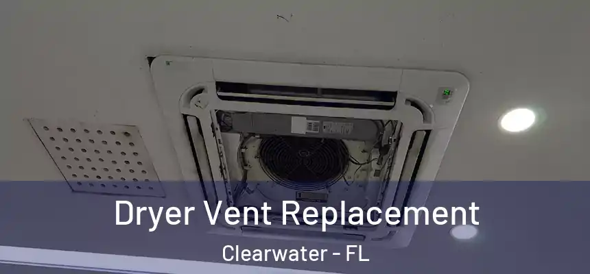 Dryer Vent Replacement Clearwater - FL