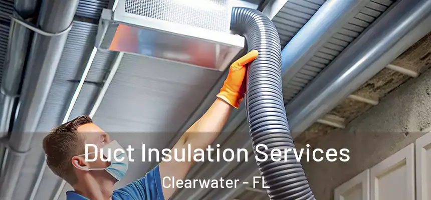 Duct Insulation Services Clearwater - FL