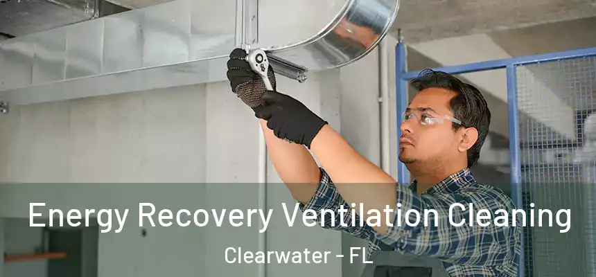Energy Recovery Ventilation Cleaning Clearwater - FL