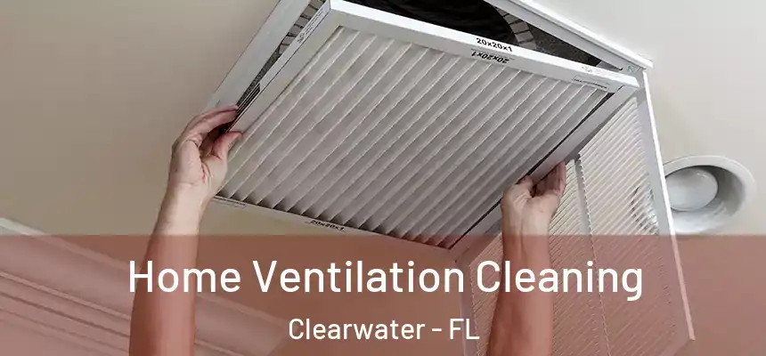Home Ventilation Cleaning Clearwater - FL