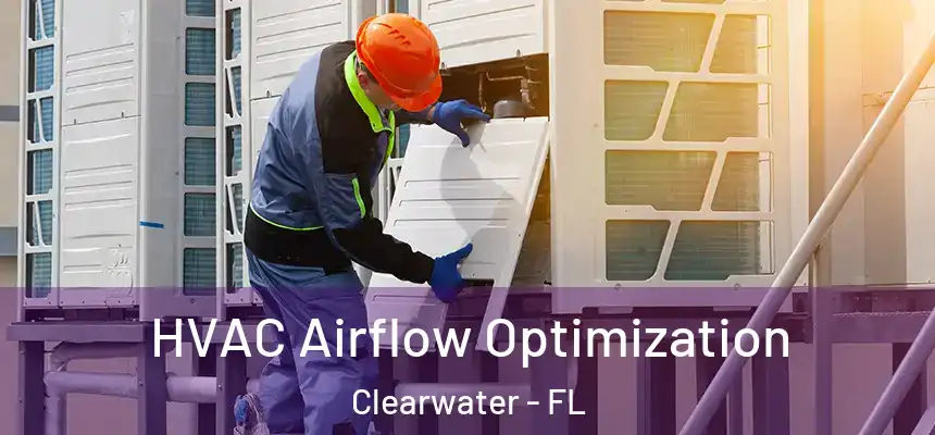 HVAC Airflow Optimization Clearwater - FL