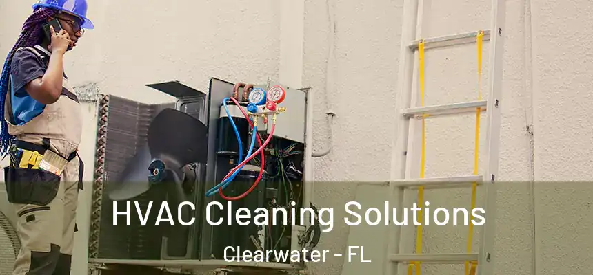 HVAC Cleaning Solutions Clearwater - FL