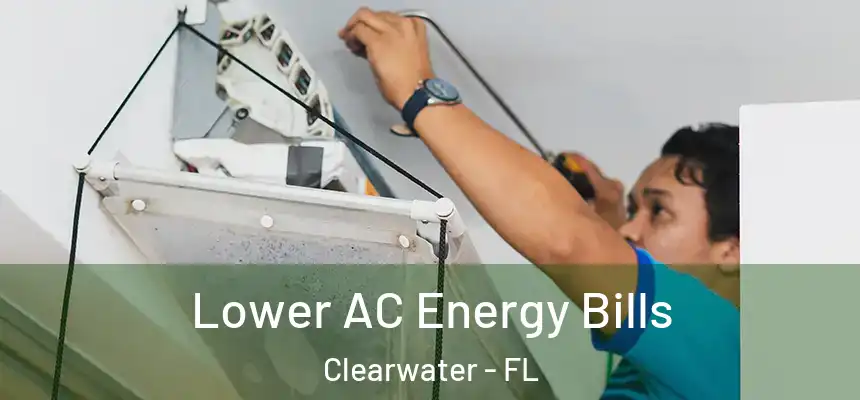 Lower AC Energy Bills Clearwater - FL
