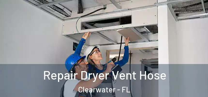Repair Dryer Vent Hose Clearwater - FL
