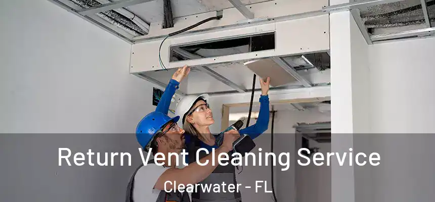 Return Vent Cleaning Service Clearwater - FL