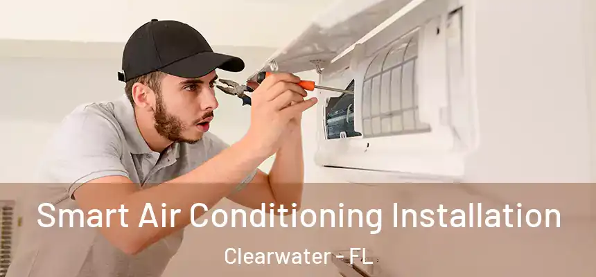 Smart Air Conditioning Installation Clearwater - FL