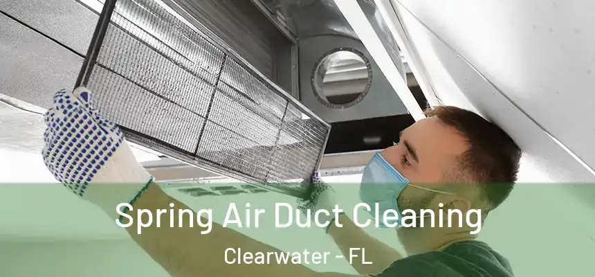 Spring Air Duct Cleaning Clearwater - FL